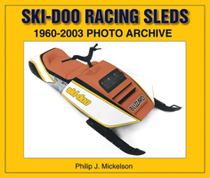 Ski-doo Racing Sleds: 1960-2003 Photo Archive 1583881050 Book Cover