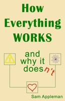 How Everything Works and Why It Doesn't: From Simple Machines to Cyborg Armies and Beyond B099WQZ6NL Book Cover