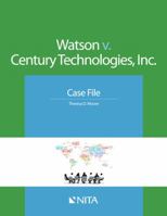 Watson V. Century Technologies, Inc.: Case File 1601564783 Book Cover
