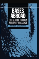 Bases Abroad: The Global Foreign Military Presence (A Sipri Publication) 0198291310 Book Cover