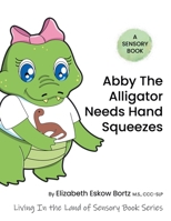 Abby the Alligator Needs Hand Squeezes: A Sensory Book 1665728442 Book Cover