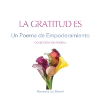 La Gratitud Es: Un Poema de Empoderamiento (Colección de Poesía) 1954489277 Book Cover