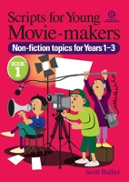 Scripts for Young Movie-makers: Book 1. Non-fiction Topics for Years 1-3 1877536423 Book Cover