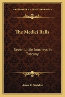 The Medici Balls: Seven Little Journeys in Tuscany 1162763612 Book Cover