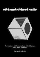 With and Without Walls: The Southern California Institute of Architecture in the 1970s and 1980s 196185693X Book Cover