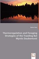 Thermoregulation and Foraging Strategies of the Trawling Bat Myotis Daubentonii 3639037189 Book Cover