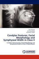 Condylar Features, Facial Morphology and Symphyseal Width in Class II: Condylar Characterstics, Facial Morphology and Symphyseal-Width in Class II Malocclusion 3659197025 Book Cover