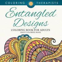 Entangled Designs Coloring Book For Adults - Adult Coloring Book 168305962X Book Cover
