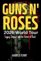 Guns N' Roses 2026 World Tour: Legacy, Impact, and the Future of Rock B0G6GJKRTX Book Cover
