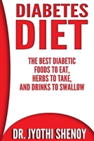 Diabetes Diet: The Best Diabetic Foods To Eat, Herbs To Take, And Drinks To Swallow 1505732786 Book Cover