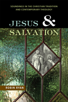 Jesus and Salvation: Soundings in the Christian Tradition and Contemporary Theology 0814682537 Book Cover