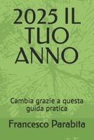2025 IL TUO ANNO: Cambia grazie a questa guida pratica (Italian Edition) B0DWW1HMBQ Book Cover