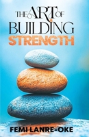 THE ART OF BUILDING STRENGTH B0GWR6YM8Z Book Cover