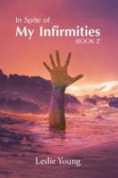In Spite of My Infirmities: Book 2 1546268316 Book Cover