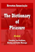 The Dictionary of Pleasure: All about Foreplay, Sex Positions, Kissing and Erotic Massage 1793369720 Book Cover