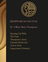 Disappearum Sanctum: KEEPING UP WITH THE TRINI THOMPSON'S FROM CIPRIANI BOULEVARD ACROSS FROM LAPEYROUSE CEMETERY: Memoir of Hon. A. A. Tho 1447728238 Book Cover