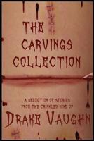 The Carvings Collection: Ten Stories of Horror and Suspense 1493671944 Book Cover