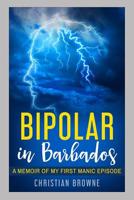 Bipolar in Barbados: A Memoir of My First Manic Episode 198070676X Book Cover