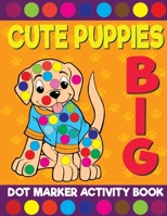 Cute Puppies Big Dot Marker Activity Book For Kids: Giant Huge Puppy Dog Dot Dauber Coloring Book For Toddlers, Preschool, Kindergarten Kids B091JG8WQ3 Book Cover