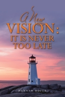 A New Vision: It Is Never Too Late B0CGTKSKRK Book Cover