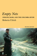 Empty Nets: Indians, Dams, and the Columbia River (Culture and Environment in the Pacific West)