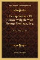 The Correspondence of Horace Walpole, with George Montagu, Esq., [And Others].: 1770-1797 1142293521 Book Cover