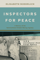 Inspectors for Peace: A History of the International Atomic Energy Agency 1421443333 Book Cover