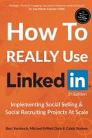 How To REALLY Use LinkedIn: Implementing Social Selling & Social Recruiting Projects At Scale 199962954X Book Cover