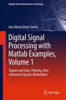 Digital Signal Processing with MATLAB Examples, Volume 1: Signals and Data, Filtering, Non-Stationary Signals, Modulation 9811025339 Book Cover