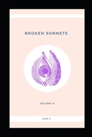 Broken Sonnets: Volume VI: Poetry Collection 1097910776 Book Cover