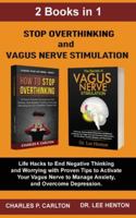 Stop Overthinking and Vagus Nerve Stimulation (2 Books in 1): Life Hacks to End Negative Thinking and Worrying with Proven Tips to Activate Your Vagus Nerve to Manage Anxiety, and Overcome Depression 1952597218 Book Cover