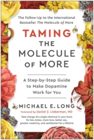 Taming the Molecule of More: A Step-by-Step Guide to Make Dopamine Work for You 1637746091 Book Cover