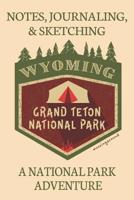 Notes Journaling & Sketching Wyoming Grand Teton National Park: A National Park Adventure Lined And Half Blank Pages For Writing and Sketching Open Format Suitable For Travel Logging, Journaling, Fiel 1076672914 Book Cover