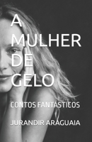 A Mulher de Gelo: Contos Fantásticos B096TN7R8R Book Cover