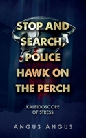 Stop and Search, Police Hawk on the Perch: Kaleidoscope of Stress 1805416774 Book Cover