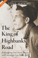 The King of Highbanks Road: Rediscovering Dad, Rural America, and Learning to Love Home Again 1735695211 Book Cover