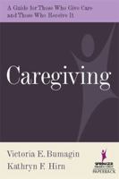 Caregiving: Guide for Those Who Give Care and Those Who Receive It 0826102662 Book Cover