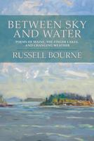Between Sky and Water: Poems of Maine, the Finger Lakes, and Changing Weather 1681112922 Book Cover