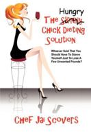 Hungry Chick Dieting Solution: Whoever Said That You Should Have To Starve Yourself Just To Lose A Few Unwanted Pounds? 0979930235 Book Cover