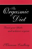 The Orgasmic Diet: Boost Your Libido And Achieve Orgasm 0749927771 Book Cover