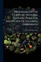 Programa De Un Curso De Historia Natural Para Los Institutos De Segunda Ensenanza (1863) 1167605780 Book Cover