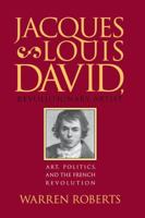 Jacques-Louis David, Revolutionary Artist: Art, Politics, and the French Revolution 0807843504 Book Cover