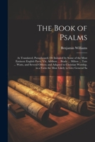 The Book of Psalms: As Translated, Paraphrased, Or Imitated by Some of the Most Eminent English Poets; Viz. Addison ... Brady ... Milton ... Tate ... ... in a Form the Most Likely to Give General Sa 1021762032 Book Cover