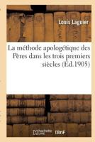 La méthode apologétique des Pères dans les trois premiers siècles (Religion) 2011926769 Book Cover