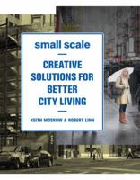 Small Scale: Creative Solutions for Better City Living 156898975X Book Cover