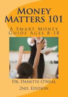Money Matters 101: A Smart Money Guide Ages 8-18; 2nd Ed. 1539061264 Book Cover
