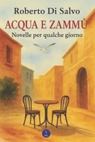 ACQUA E ZAMMÙ: Novelle per qualche giorno (Racconti vulcanici) (Italian Edition) B0FHSYSHYP Book Cover