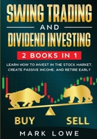Swing Trading: and Dividend Investing: 2 Books Compilation - Learn How to Invest in The Stock Market, Create Passive Income, and Retire Early B08B7DJFR8 Book Cover