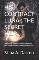 HIS CONTRACT LUNA : THE SECRET HEIR: The Contract Deepens,The Bond Awakens, And The Heir's Power Threatens Everything (CONTRACT LUNA SERIES) B0GWJRDP3Z Book Cover