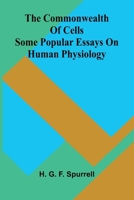 The commonwealth of cells: Some popular essays on human physiology 9369058567 Book Cover